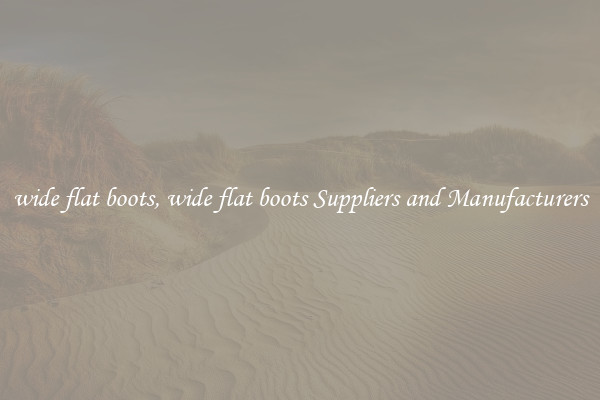 wide flat boots, wide flat boots Suppliers and Manufacturers