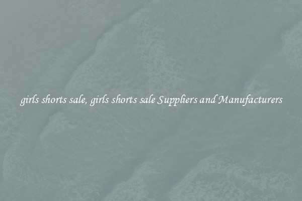 girls shorts sale, girls shorts sale Suppliers and Manufacturers