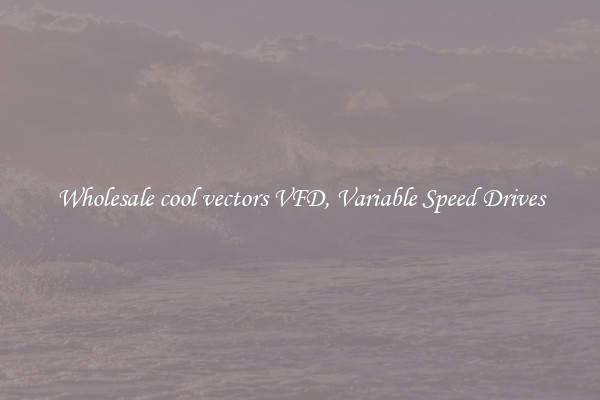 Wholesale cool vectors VFD, Variable Speed Drives
