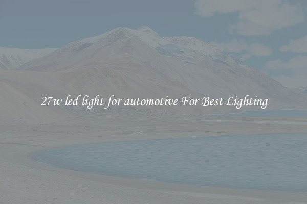 27w led light for automotive For Best Lighting