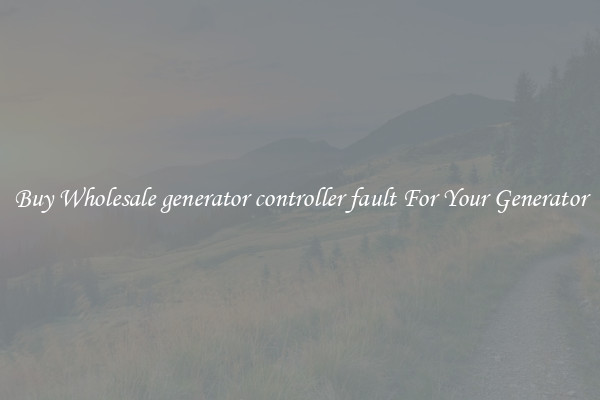 Buy Wholesale generator controller fault For Your Generator
