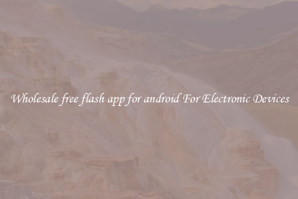 Wholesale free flash app for android For Electronic Devices