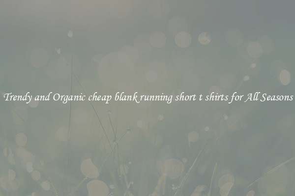 Trendy and Organic cheap blank running short t shirts for All Seasons