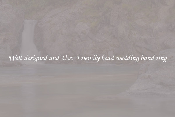 Well-designed and User-Friendly bead wedding band ring