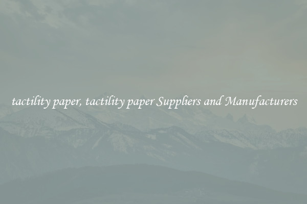 tactility paper, tactility paper Suppliers and Manufacturers