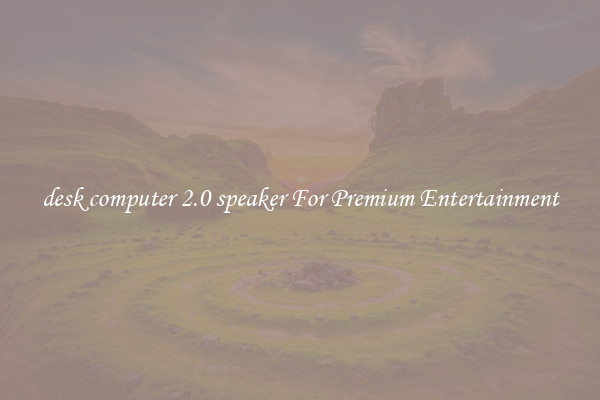 desk computer 2.0 speaker For Premium Entertainment