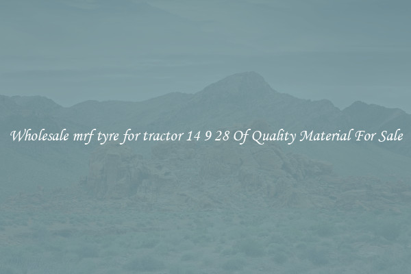 Wholesale mrf tyre for tractor 14 9 28 Of Quality Material For Sale
