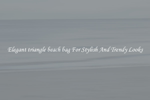 Elegant triangle beach bag For Stylish And Trendy Looks