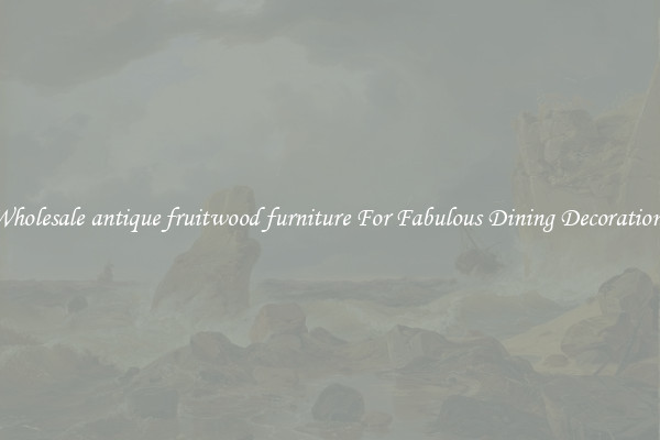 Wholesale antique fruitwood furniture For Fabulous Dining Decorations