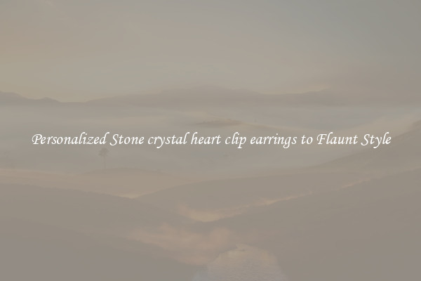 Personalized Stone crystal heart clip earrings to Flaunt Style