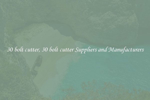 30 bolt cutter, 30 bolt cutter Suppliers and Manufacturers