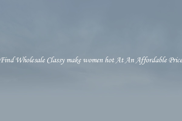Find Wholesale Classy make women hot At An Affordable Price