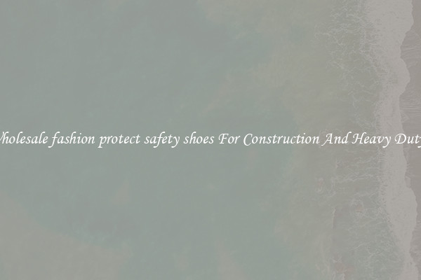 Buy Wholesale fashion protect safety shoes For Construction And Heavy Duty Work